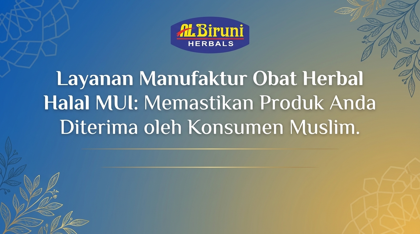 Jasa Maklon Obat Herbal Halal MUI: Memastikan Produk Anda Diterima Konsumen Muslim.